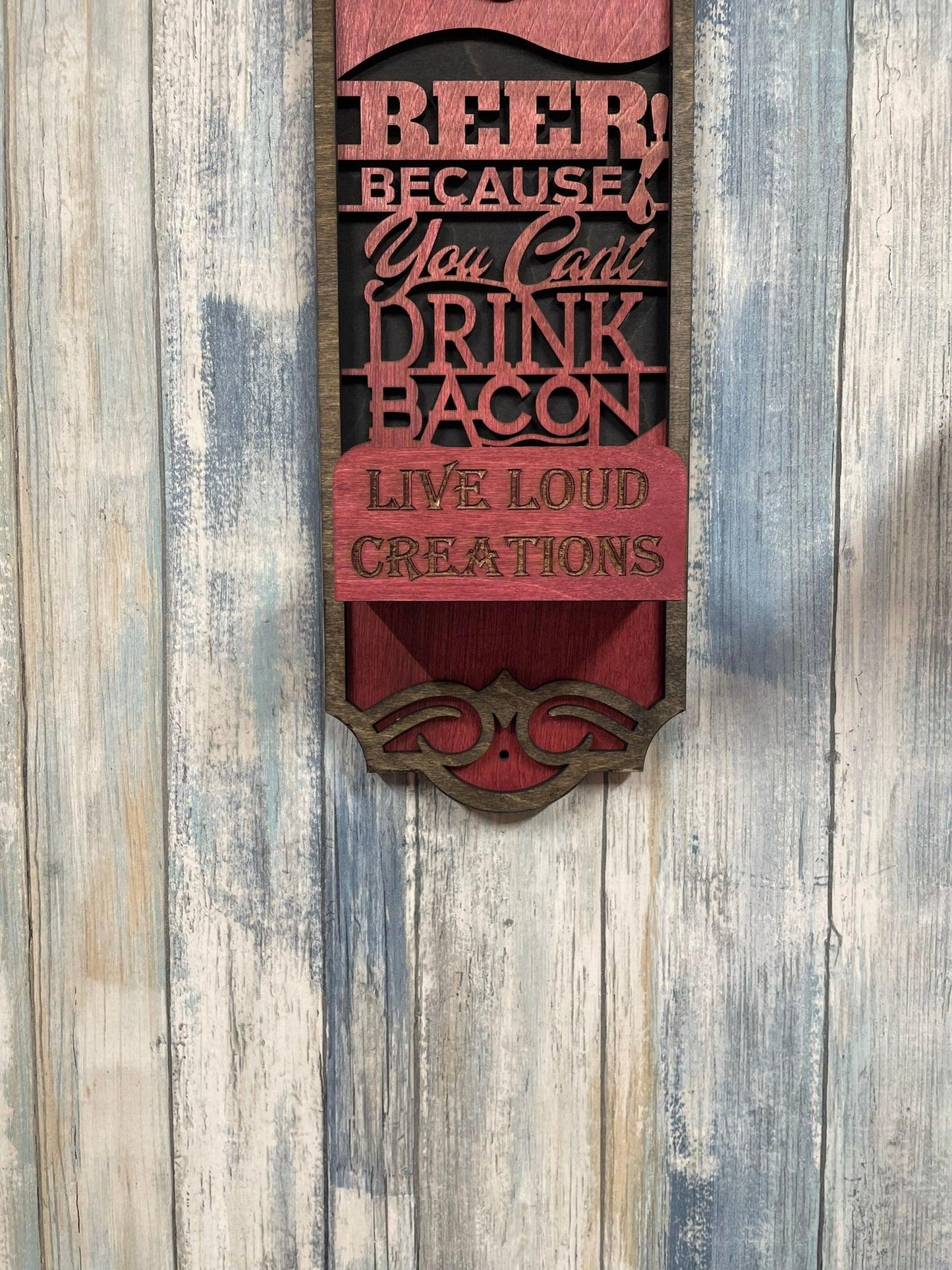 Beer Because you can't drink bacon bottle opener - Live Loud Creations